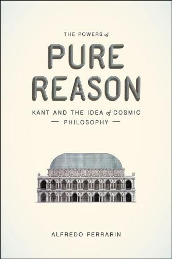 Cover Art for 9780226243153, The Powers of Pure ReasonKant and the Idea of Cosmic Philosophy by Alfredo Ferrarin