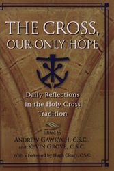 Cover Art for 9781594711626, The Cross, Our Only Hope by edited by Andrew Gawrych and Kevin Grove ; with a foreward by Hugh Cleary