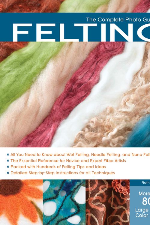 Cover Art for 9781589236981, The Complete Photo Guide to Felting by Ruth Lane