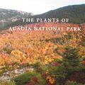 Cover Art for 9780891011200, The Plants of Acadia National Park by Glen H. Mittelhauser, Linda L. Gregory, Sally C. Rooney, and Jill E. Weber