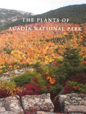 Cover Art for 9780891011200, The Plants of Acadia National Park by Glen H. Mittelhauser, Linda L. Gregory, Sally C. Rooney, and Jill E. Weber