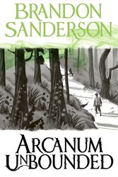 Cover Art for 9781473225930, Arcanum Unbounded: The Cosmere Collection by Brandon Sanderson