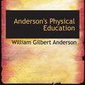 Cover Art for 9780554774053, Anderson's Physical Education by William Gilbert Anderson