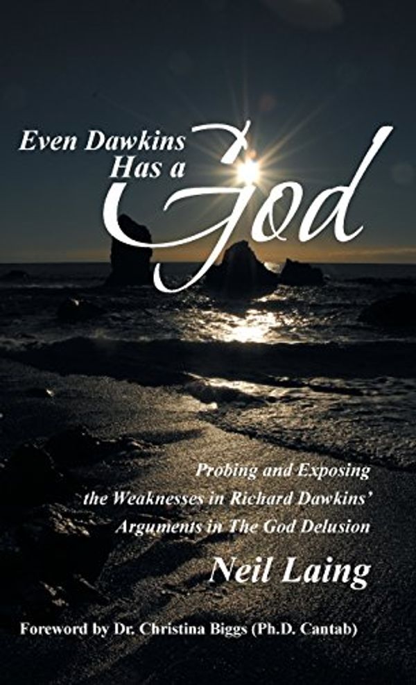 Cover Art for 9781490847900, Even Dawkins Has a God: Probing and Exposing the Weaknesses in Richard Dawkins' Arguments in the God Delusion by Unknown