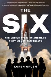 Cover Art for 9780349015224, The Six: The Untold Story of America's First Women in Space by Loren Grush