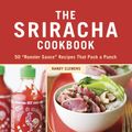 Cover Art for B004FGMZ9E, The Sriracha Cookbook: 50 "Rooster Sauce" Recipes that Pack a Punch by Randy Clemens