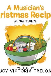 Cover Art for 9781796001044, A Musician's Christmas Recipes: Sung Twice by Lucy Victoria Treloar