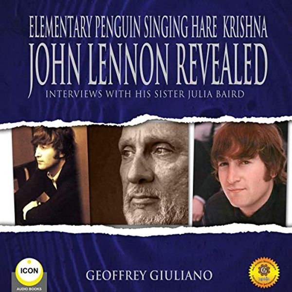 Cover Art for B07XB33DB3, Elementary Penguin Singing Hare Krishna John Lennon Revealed: Interviews with His Sister Julia Baird by Geoffrey Giuliano