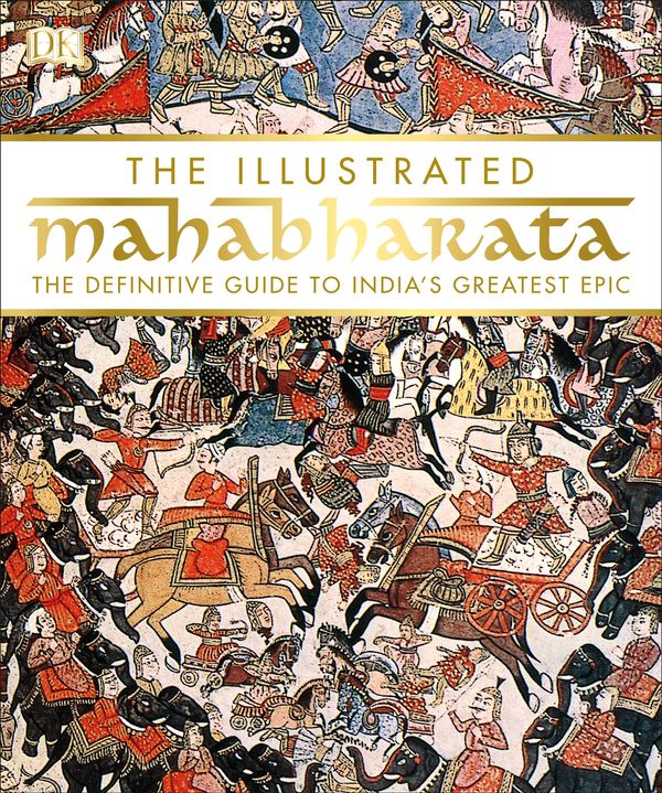 Cover Art for 9781465462916, The Illustrated Mahabharata: The Definitive Guide to India's Greatest Epic by DK