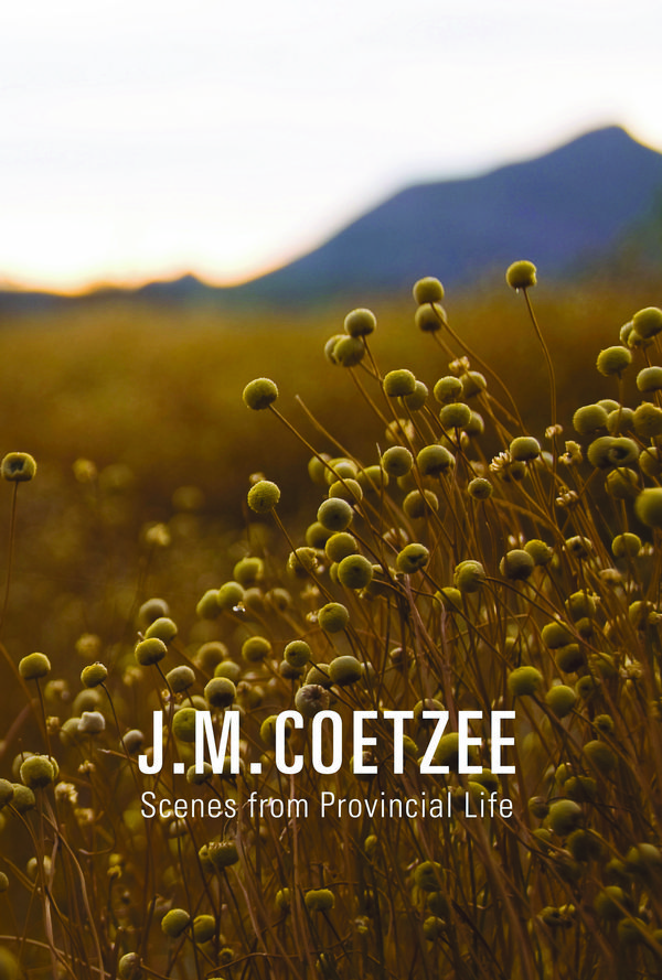 Cover Art for 9781846554858, Scenes from Provincial Life by J.m. Coetzee