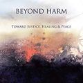 Cover Art for B07RRH6XJ9, Beyond Harm: Toward Justice, Healing and Peace by Brookes, Derek R.