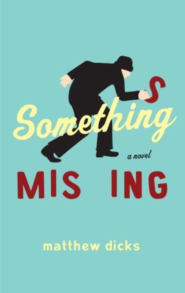 Cover Art for B002GPGZ0Q, Something Missing: A Novel by Matthew Dicks