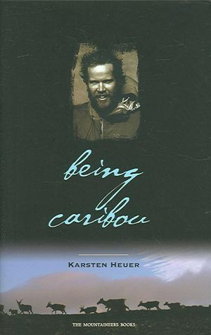 Cover Art for 9781594850103, Being Caribou by Karsten Heuer