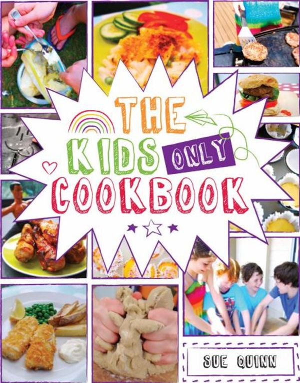 Cover Art for 9781849493314, The Kids Only Cookbook by Sue Quinn