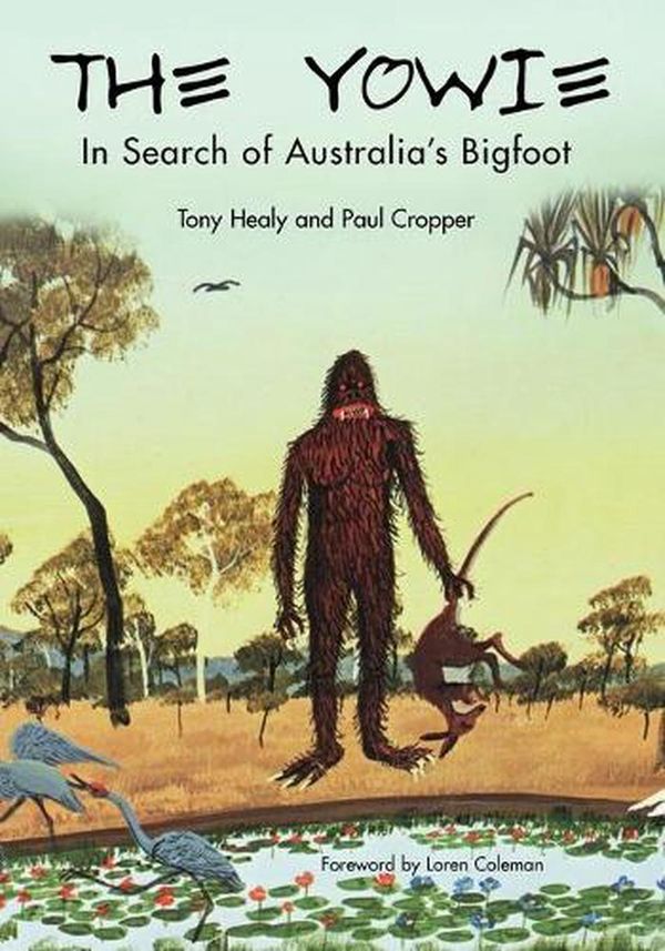 Cover Art for 9781933665160, The Yowie: In Search of Australia’s Bigfoot by Tony Healy, Paul Cropper