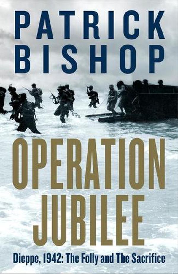 Cover Art for 9780771096662, Operation Jubilee: Dieppe, 1942: The Folly and the Sacrifice by Patrick Bishop