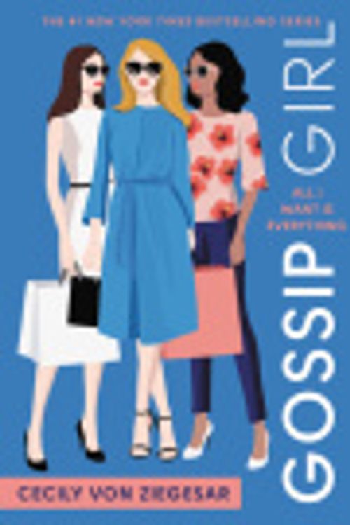 Cover Art for 9780316144360, All I Want Is Everything (Gossip Girl Novels by Cecily Von Ziegesar