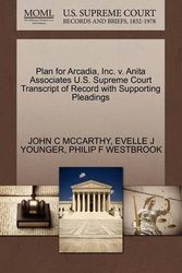 Cover Art for 9781270634416, Plan for Arcadia, Inc. V. Anita Associates U.S. Supreme Court Transcript of Record with Supporting Pleadings by John C McCarthy