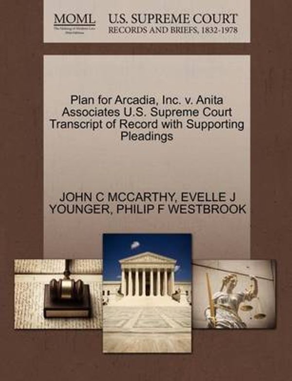 Cover Art for 9781270634416, Plan for Arcadia, Inc. V. Anita Associates U.S. Supreme Court Transcript of Record with Supporting Pleadings by John C McCarthy