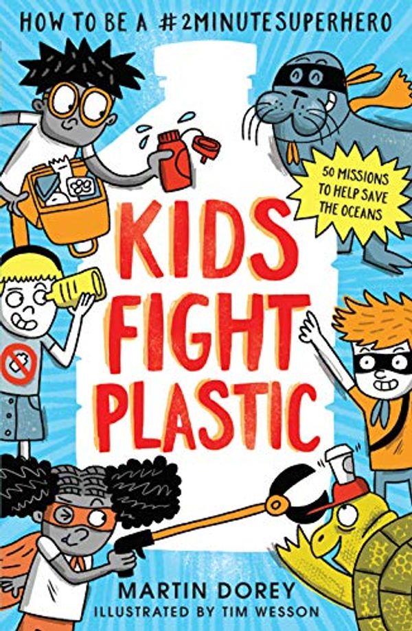 Cover Art for B07W6821BQ, Kids Fight Plastic: How to be a #2minutesuperhero by Martin Dorey