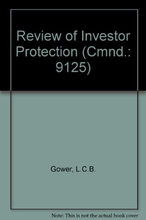 Cover Art for 9780101912501, Review of Investor Protection (Cmnd.: 9125) by L.C.B. Gower
