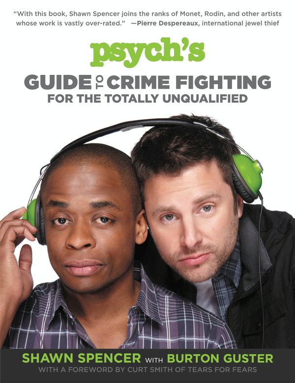Cover Art for 9781455512850, Psych's Guide to Crime Fighting for the Totally Unqualified by Shawn Spencer
