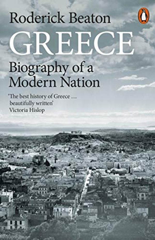 Cover Art for B07GNYVWYJ, Greece: Biography of a Modern Nation by Roderick Beaton