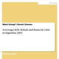 Cover Art for 9783640765300, Sovereign debt default and financial crisis in Argentina 2001 by Daniel Zimmer, Mark Schopf