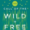 Cover Art for B07L2QJ7RT, The Call of the Wild and Free: Reclaiming Wonder in Your Child's Education by Ainsley Arment
