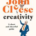 Cover Art for 9781529157529, Creativity: A Short and Cheerful Guide by John Cleese