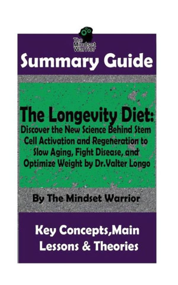 Cover Art for 9781727845600, Summary: The Longevity Diet: Discover the New Science Behind Stem Cell Activation and Regeneration to Slow Aging, Fight Disease, and Optimize Weight: By Dr. Valter Longo the Mw Summary Guide by The Mindset Warrior