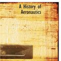 Cover Art for 9781426401930, A History of Aeronautics by E Charles Vivian