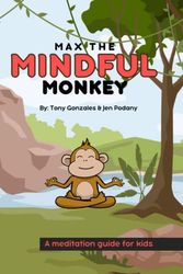 Cover Art for 9798385886715, Max the Mindful Monkey: A meditation guide for kids by Podany, Jen, Gonzales, Tony
