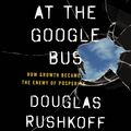 Cover Art for 9780241970201, Throwing Rocks at the Google Bus by Douglas Rushkoff