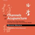 Cover Art for 9780443074912, The Channels of Acupuncture by Maciocia CAc(Nanjing), Giovanni