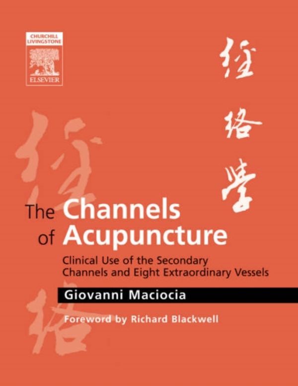Cover Art for 9780443074912, The Channels of Acupuncture by Maciocia CAc(Nanjing), Giovanni