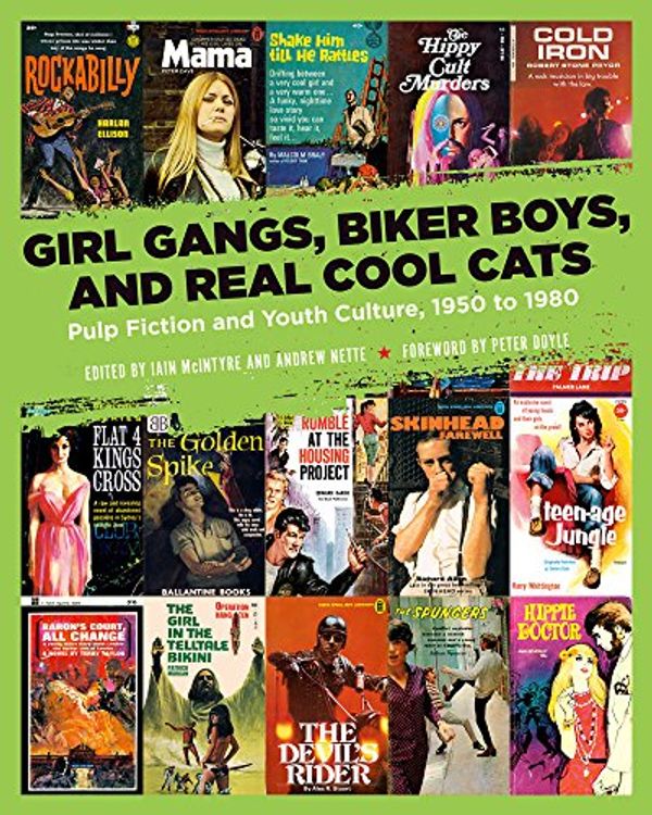 Cover Art for B076XGBCFX, Girl Gangs, Biker Boys, and Real Cool Cats: Pulp Fiction and Youth Culture, 1950 to 1980 by Iain McIntyre, Andrew Nette, Peter Doyle