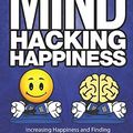 Cover Art for 9780988809727, Mind Hacking Happiness Volume II: Increasing Happiness and Finding Non-Dual Enlightenment by Sean Webb