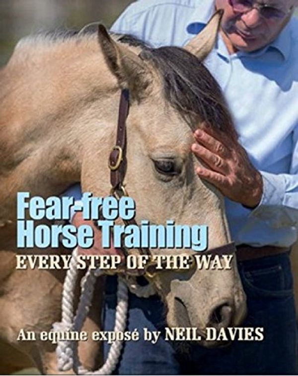 Cover Art for 9780992291006, Fear Free Horse Training, Every Step of the Way by Neil Davies