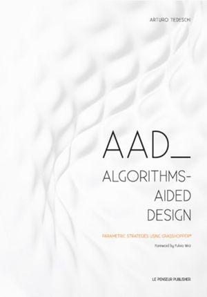 Cover Art for 9788895315300, AAD Algorithms-Aided Design. Parametric strategies using Grasshopper by Arturo Tedeschi