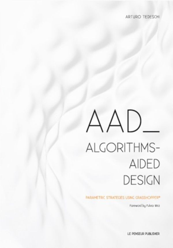 Cover Art for 9788895315300, AAD Algorithms-Aided Design. Parametric strategies using Grasshopper by Arturo Tedeschi