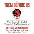 Cover Art for B08WQ2JYDK, Them Before Us: Why We Need a Global Children's Rights Movement by Katy Faust, Stacy Manning