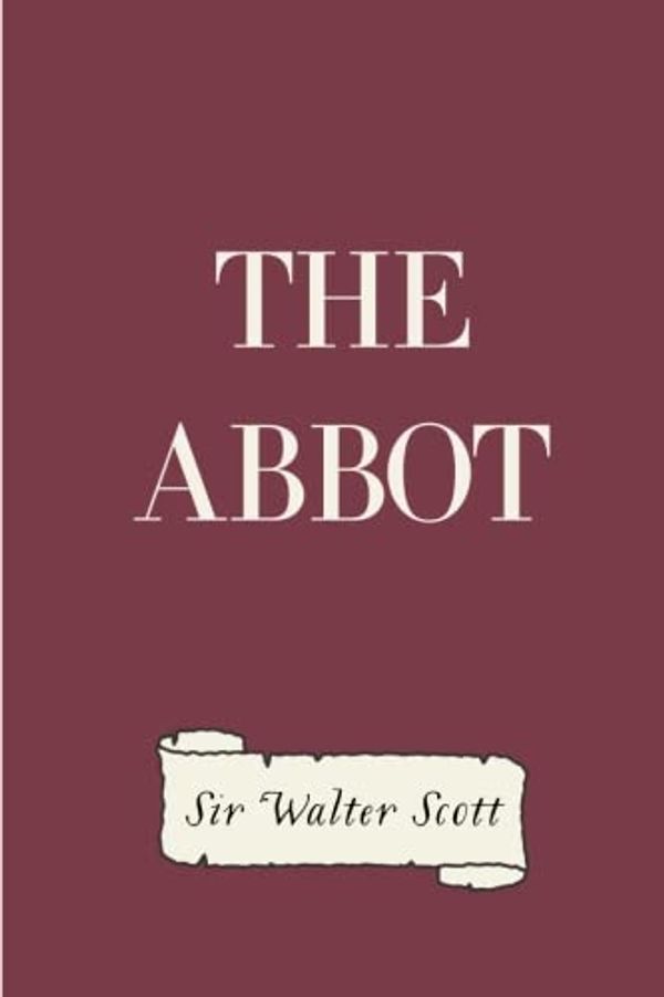 Cover Art for 9781522997511, The Abbot by Sir Walter Scott