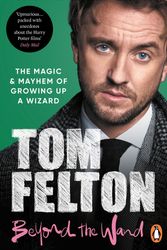 Cover Art for 9781529149432, Beyond the Wand: The Magic and Mayhem of Growing Up a Wizard by Tom Felton