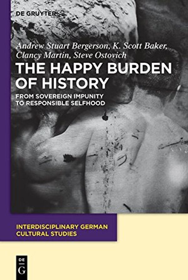 Cover Art for 9783110246360, The Happy Burden of History by Andrew Stuart BergersonK. Scott Baker