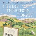 Cover Art for B079VF96DY, I Think, Therefore I Draw: Understanding Philosophy Through Cartoons by Daniel Klein, Thomas Cathcart