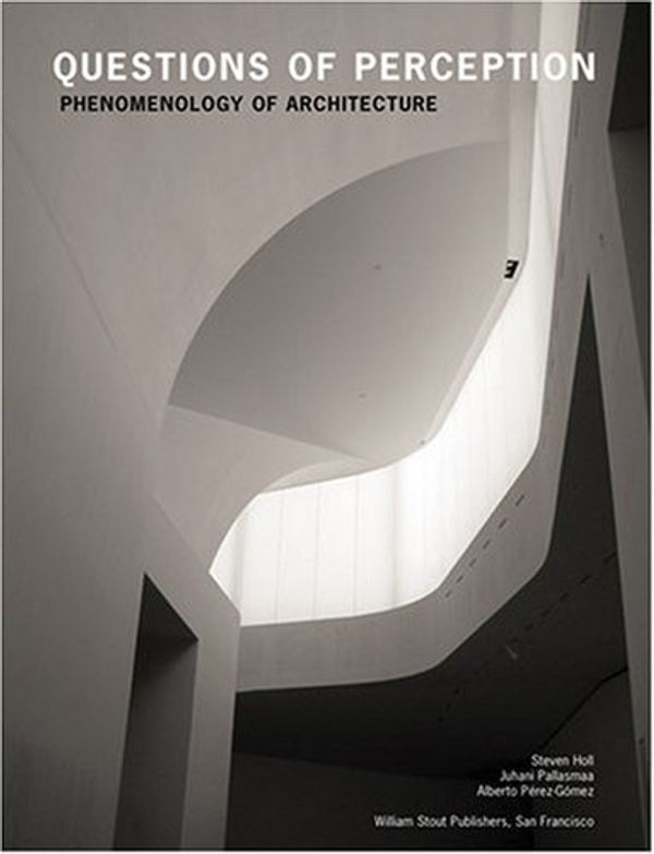 Cover Art for 9780974621470, Questions of Perception: Phenomenology of Architecture by Steven Holl, Juhani Pallasmaa, Alberto Perez-Gomez