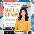 Cover Art for 9781473639003, Made In Spain: Recipes and stories from my country and beyond by Miriam Gonzalez Durantez