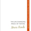 Cover Art for B00I0C46BO, The Life-Changing Magic of Tidying: A simple, effective way to banish clutter forever by Marie Kondo