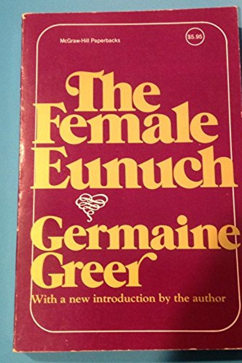 Cover Art for 9780070243750, The Female Eunuch by Germaine Greer